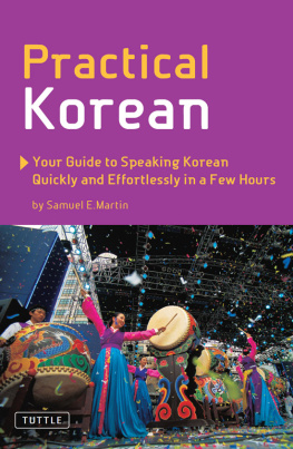 Samuel E. Martin - Practical Korean: Your Guide to Speaking Korean Quickly and Effortlessly in a Few Hours