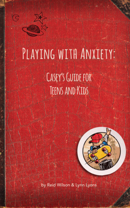 Reid Wilson - Playing With Anxiety: Caseys Guide for Teens and Kids