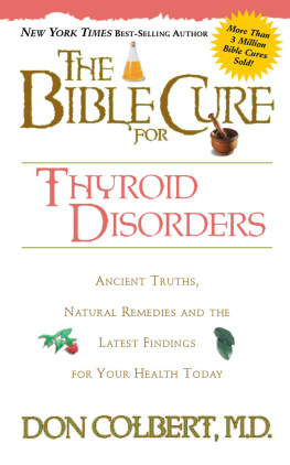 Donald Colbert - The Bible Cure for Thyroid Disorders: Ancient Truths, Natural Remedies and the Latest Findings for Your Health Today
