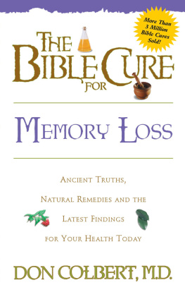 Don Colbert The Bible Cure for Memory Loss: Ancient Truths, Natural Remedies and the Latest Findings for Your Health Today