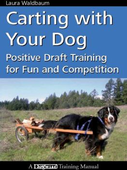 Laura Waldbaum Carting with Your Dog: Positive Draft Training for Fun and Competition