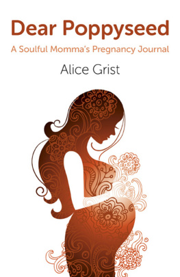 Alice Grist - Dear Poppyseed: A Soulful Mommas Pregnancy Journal