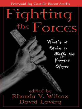 Rhonda V. Wilcox - Fighting the Forces: Whats at Stake in Buffy the Vampire Slayer