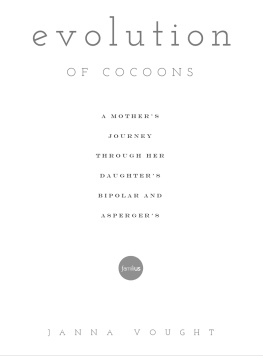 Janna Vought Evolution of Cocoons: A Mothers Journey Through Her Daughters Mental Illness and Aspergers