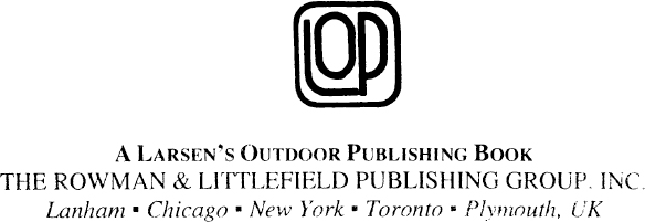 Published by LARSENS OUTDOOR PUBLISHING An imprint of The Rowman - photo 1