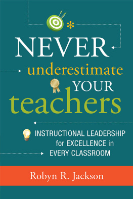 Robyn R. Jackson Never Underestimate Your Teachers: Instructional Leadership for Excellence in Every Classroom