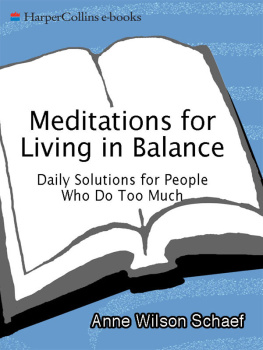 Anne Wilson Schaef - Meditations for Living In Balance: Daily Solutions for People Who Do Too Much