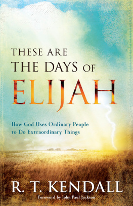 R. T. Kendall These Are the Days of Elijah: How God Uses Ordinary People to Do Extraordinary Things