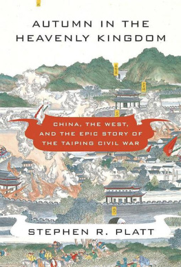 Stephen R. Platt Autumn in the Heavenly Kingdom: China, the West, and the Epic Story of the Taiping Civil War