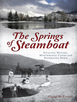 Dagny McKinley - The Springs of Steamboat: Healing Waters, Mysterious Caves and Sparkling Soda