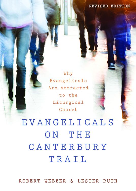 Evangelicals on the Canterbury Trail Why Evangelicals Are Attracted to the Liturgical Church - image 1