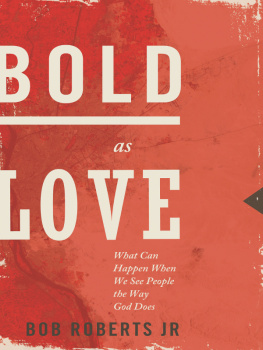 Bob Roberts Jr. - Bold as Love: What Can Happen When We See People the Way God Does