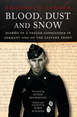 Robin Schäfer - Blood, Dust and Snow: Diaries of a Panzer Commander in Germany and on the Eastern Front