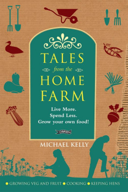 Michael Kelly Tales From the Home Farm: Live More, Spend Less, Grow Your Own Food