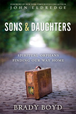 Brady Boyd Sons and Daughters: Spiritual orphans finding our way home