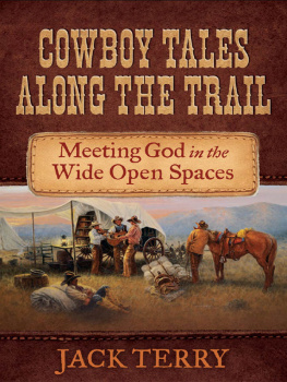 Jack Terry - Cowboy Tales Along the Trail: Meeting God in the Wide Open Spaces