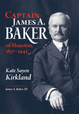 Kate Sayen Kirkland - Captain James A. Baker of Houston, 1857-1941