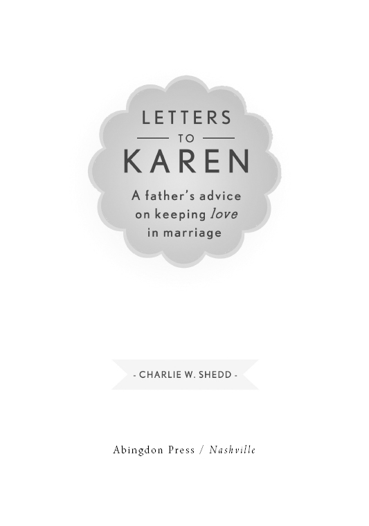 LETTERS TO KAREN A FATHERS ADVICE ON KEEPING LOVE IN MARRIAGE Copyright 1965 - photo 4