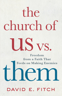 David E. Fitch The Church of Us vs. Them: Freedom from a Faith That Feeds on Making Enemies