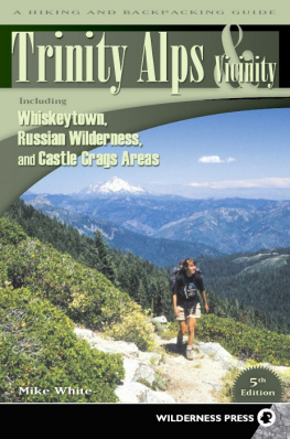 Mike White Trinity Alps & Vicinity: Including Whiskeytown, Russian Wilderness, and Castle Crags Areas: A Hiking and Backpacking Guide