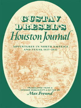 Gustav Dresel Gustav Dresels Houston Journal: Adventures in North America and Texas, 1837-1841