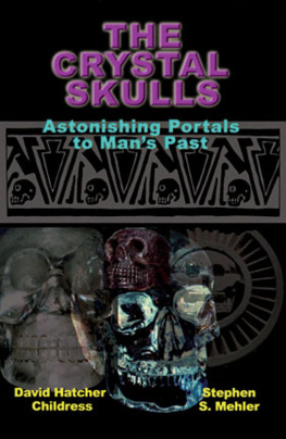 David Hatcher Childress - The Crystal Skulls: Astonishing Portals to Mans Past