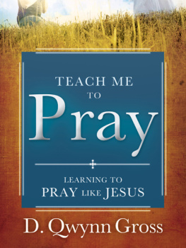 D. Qwynn Gross - Teach Me to Pray: Learning to Pray Like Jesus