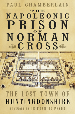 Paul Chamberlain The Napoleonic Prison of Norman Cross: The Lost Town of Huntingdonshire