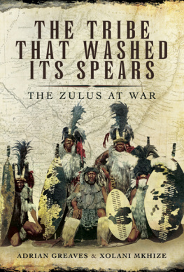 Adrian Greaves - The Tribe That Washed Its Spears: The Zulus at War