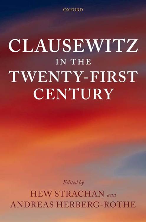 CLAUSEWITZ IN THE TWENTY-FIRST CENTURY The Changing Character of War - photo 1