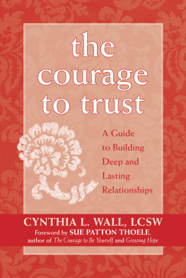 Cynthia Lynn Wall - The Courage to Trust: A Guide to Building Deep and Lasting Relationships