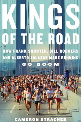 Cameron Stracher Kings of the Road: How Frank Shorter, Bill Rodgers, and Alberto Salazar Made Running Go Boom