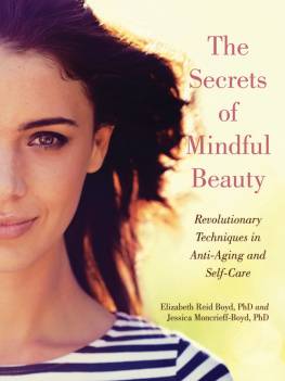 Elizabeth Reid Boyd - The Secrets of Mindful Beauty: Revolutionary Techniques in Anti-Aging and Self-Care