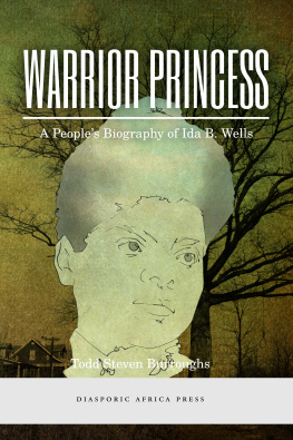 Todd Steven Burroughs - Warrior Princess: A Peoples Biography of Ida B. Wells