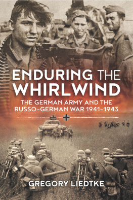 Gregory Liedtke Enduring the Whirlwind: The German Army and the Russo-German War 1941-1943