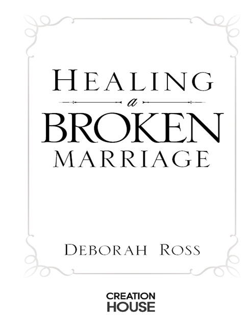 HEALING A BROKEN MARRIAGE by Deborah Ross Published by Creation House A - photo 1