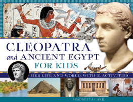 Simonetta Carr - Cleopatra and Ancient Egypt for Kids: Her Life and World, with 21 Activities