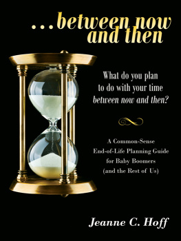 Jeanne C. Hoff ...Between Now and Then: What do you plan to do with your time beetween now and then?