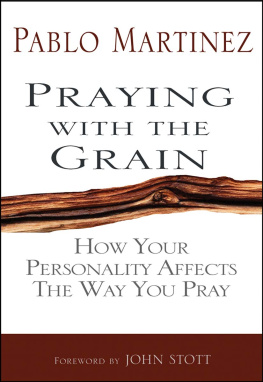 Pablo Martinez - Praying with the Grain: How Your Personality Affects the Way You Pray