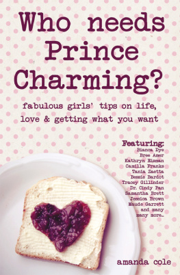 Amanda Cole Who Needs Prince Charming?: Fabulous Girls Tips on Life, Love & Getting What You Want