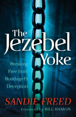 Sandie Freed - The Jezebel Yoke: Breaking Free from Bondage and Deception