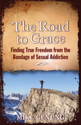 Mike Genung The Road to Grace: Finding True Freedom from the Bondage of Sexual Addiction