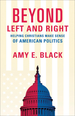 Amy E. Black - Beyond Left and Right: Helping Christians Make Sense of American Politics