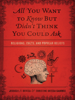 Jessica Tinklenberg deVega - All You Want to Know But Didnt Think You Could Ask: Religions, Cults, and Popular Beliefs