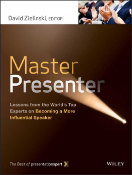 David Zielinski - Master Presenter: Lessons from the Worlds Top Experts on Becoming a More Influential Speaker, the Best of Presentationxpert