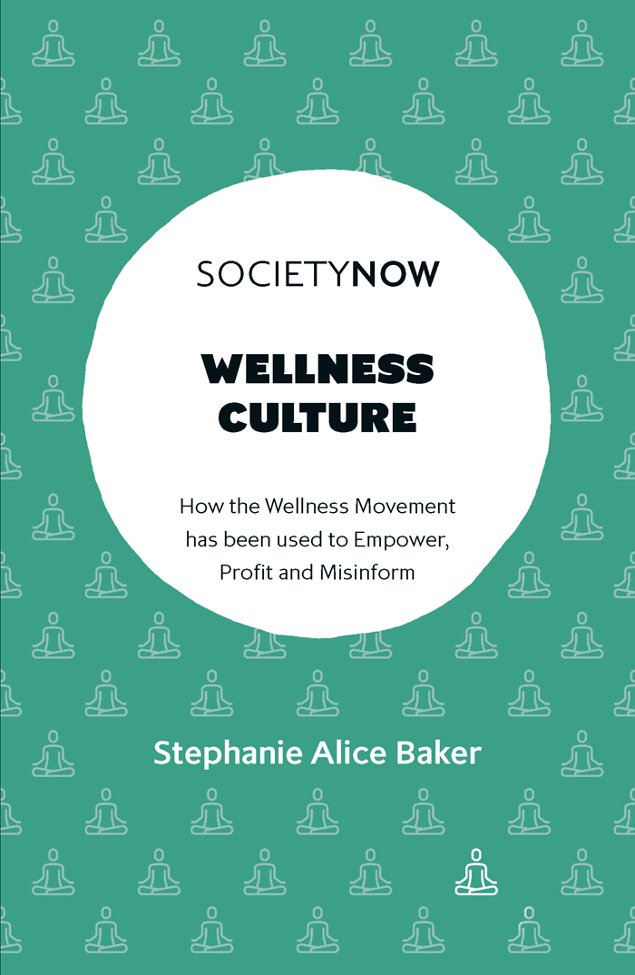 WELLNESS CULTURE How the Wellness Movement has Been Used to Empower Profit and - photo 1