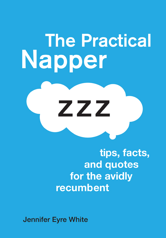 The Practical Napper copyright 2011 by Jennifer Eyre White All rights - photo 1