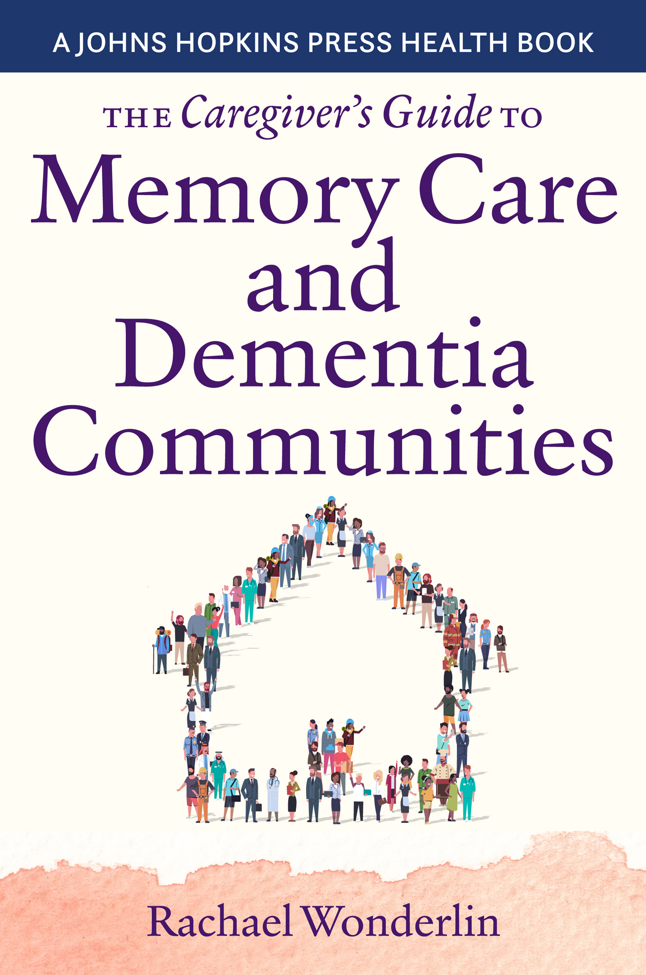 The Caregivers Guide to Memory Care and Dementia Communities A JOHNS HOPKINS - photo 1