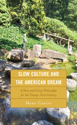 Mary Caputi Slow Culture and the American Dream: A Slow and Curvy Philosophy for the Twenty-First Century