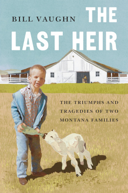 Bill Vaughn The Last Heir: The Triumphs and Tragedies of Two Montana Families